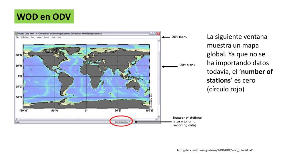 WOD en ODV La siguiente ventana muestra un mapa global. Ya que no se ha importando datos todavía, el ‘number of stations’ es cero (círculo rojo)
