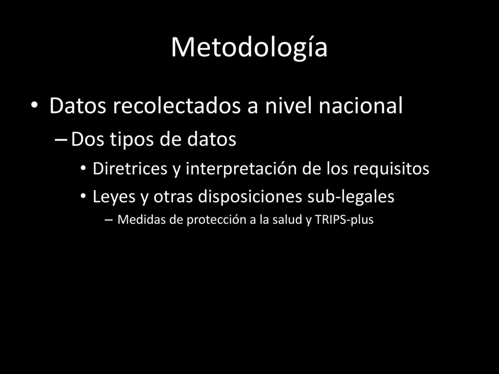 Metodología Datos recolectados a nivel nacional Dos tipos de datos