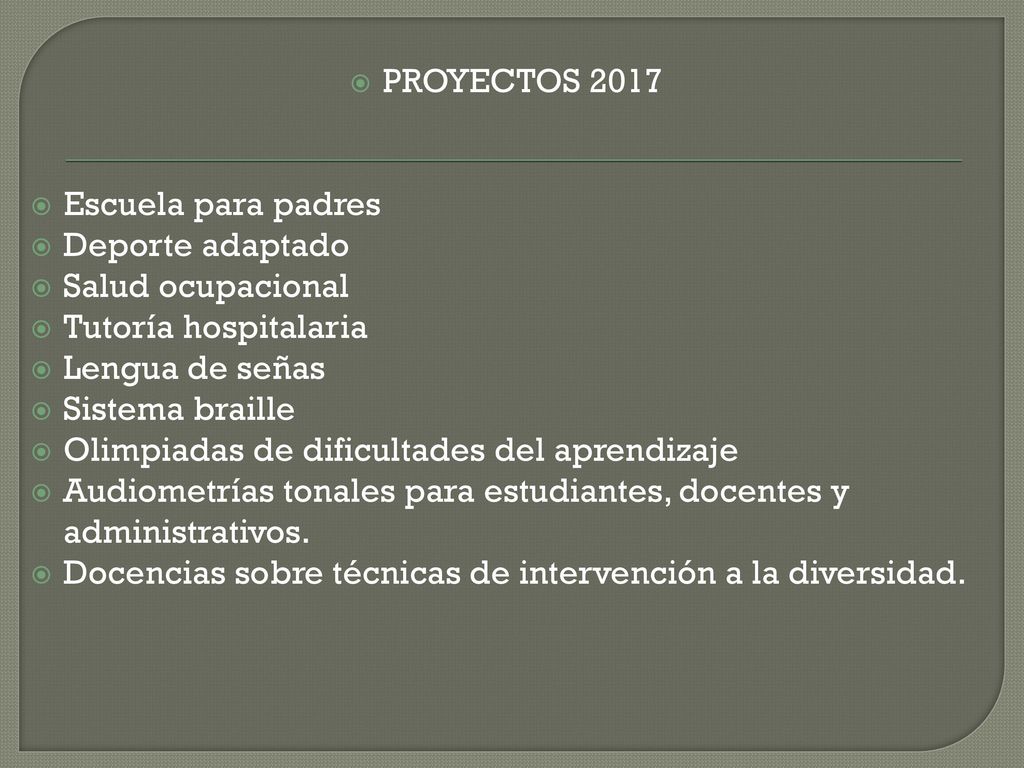 PROYECTOS 2017 Escuela para padres. Deporte adaptado. Salud ocupacional. Tutoría hospitalaria. Lengua de señas.
