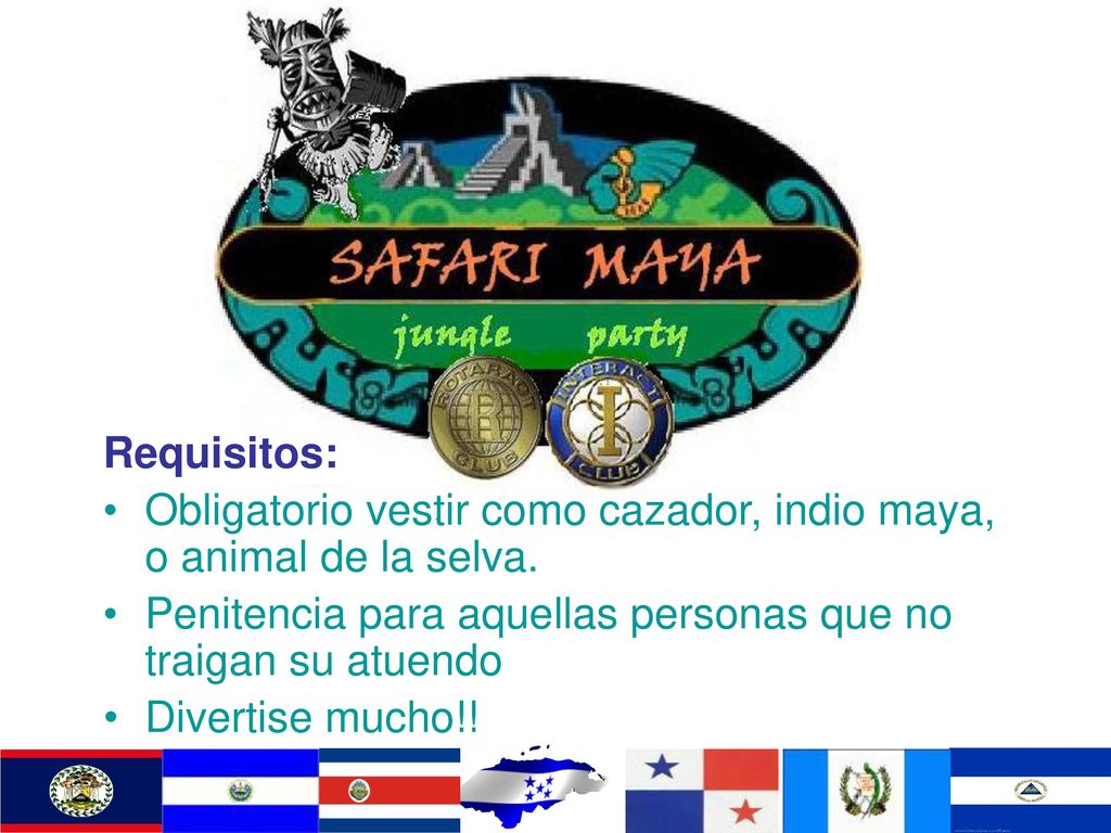 Requisitos: Obligatorio vestir como cazador, indio maya, o animal de la selva. Penitencia para aquellas personas que no traigan su atuendo.