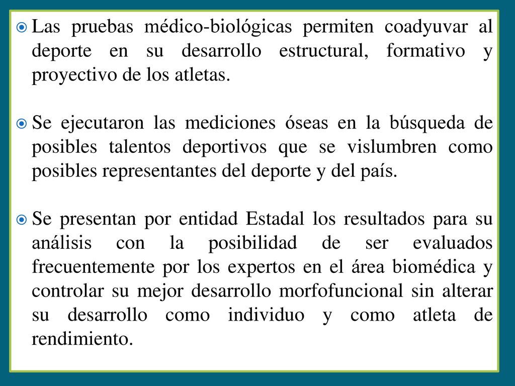 Las pruebas médico-biológicas permiten coadyuvar al deporte en su desarrollo estructural, formativo y proyectivo de los atletas.