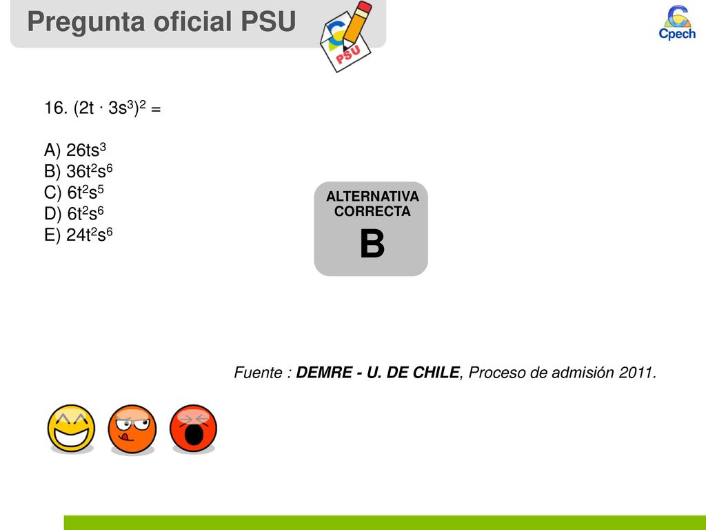 B Pregunta oficial PSU 16. (2t ∙ 3s3)2 = A) 26ts3 B) 36t2s6 C) 6t2s5