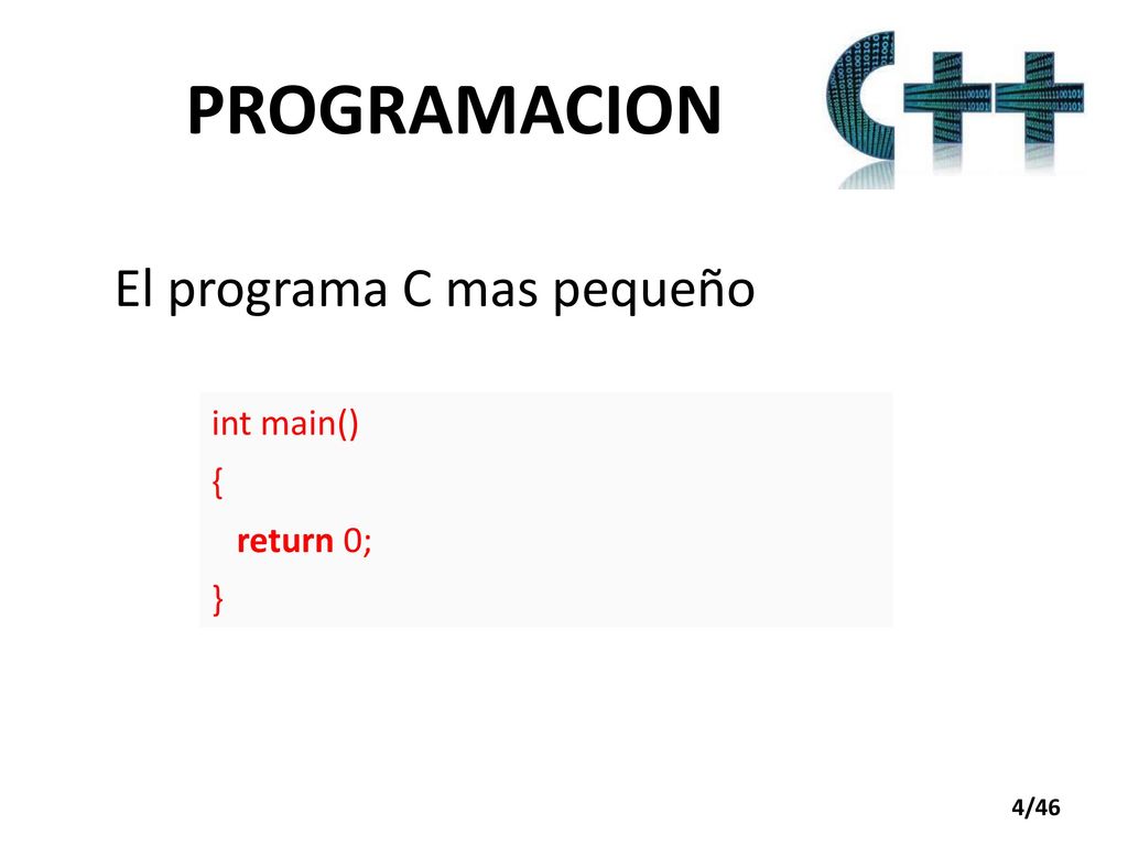 PROGRAMACION El programa C mas pequeño int main() { return 0; }