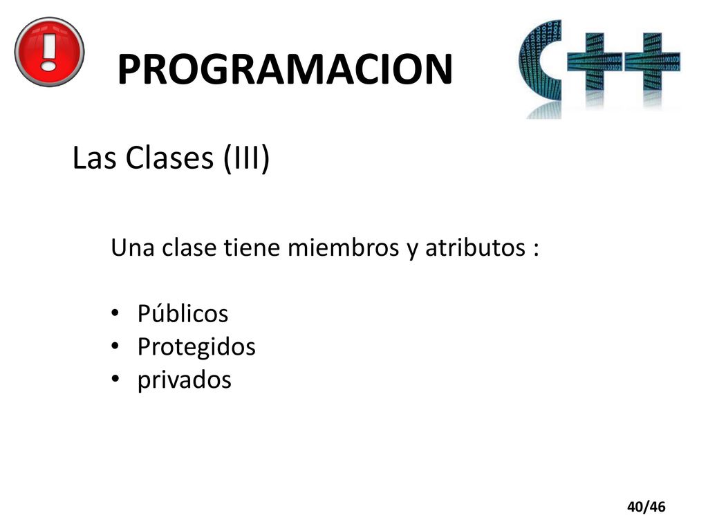 PROGRAMACION Las Clases (III) Una clase tiene miembros y atributos :