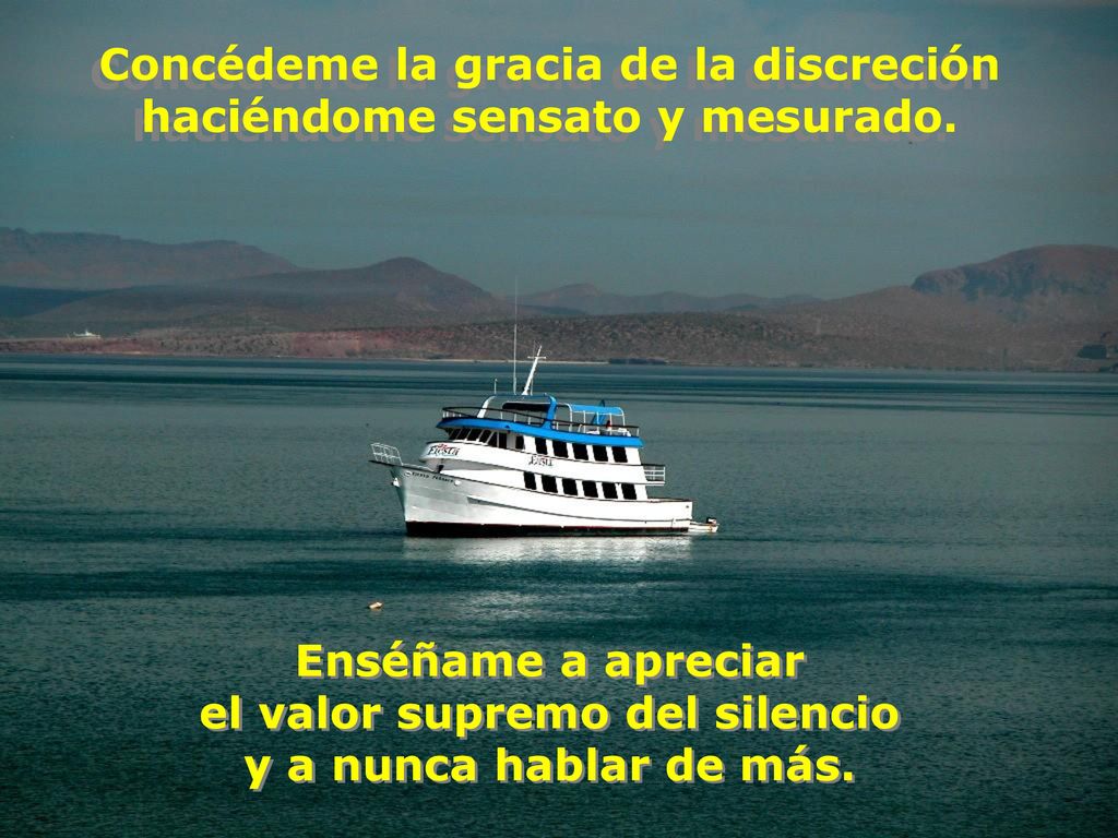 Concédeme la gracia de la discreción haciéndome sensato y mesurado.