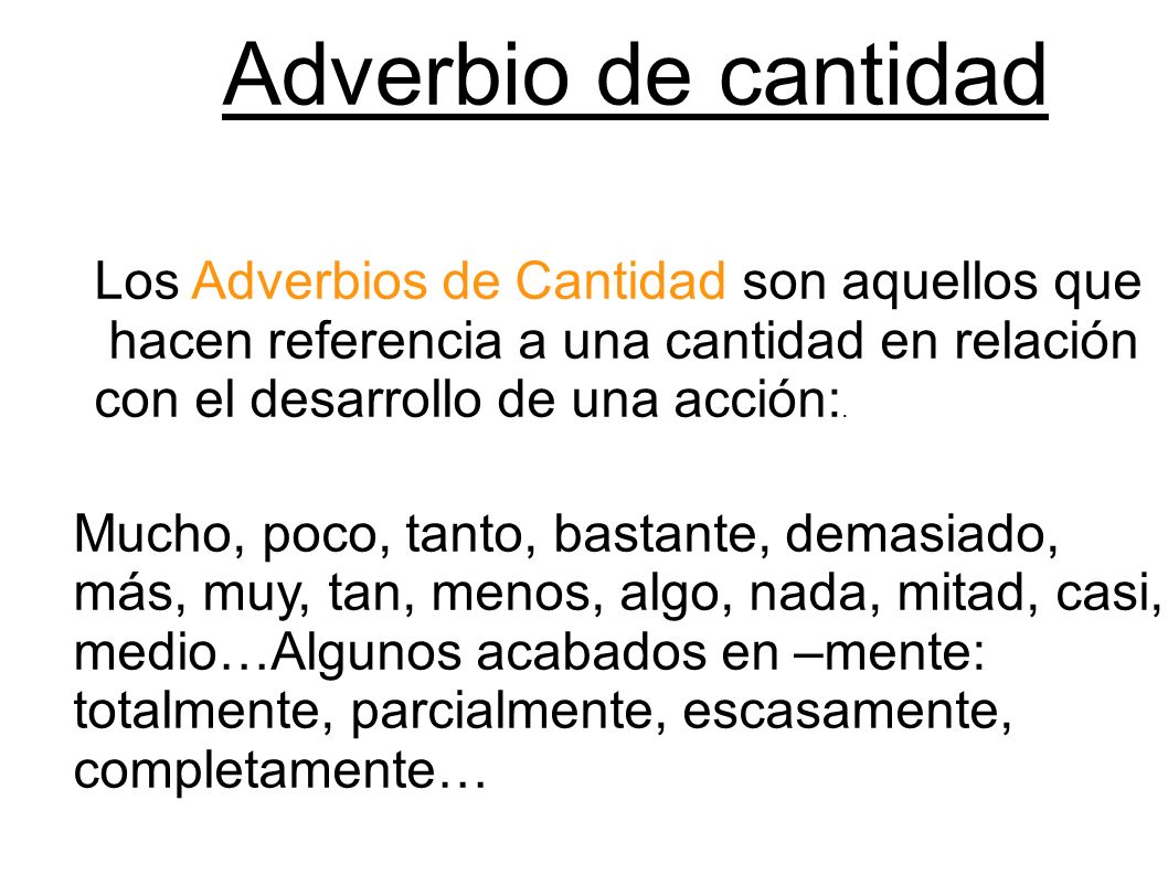 Adverbio de cantidad Los Adverbios de Cantidad son aquellos que