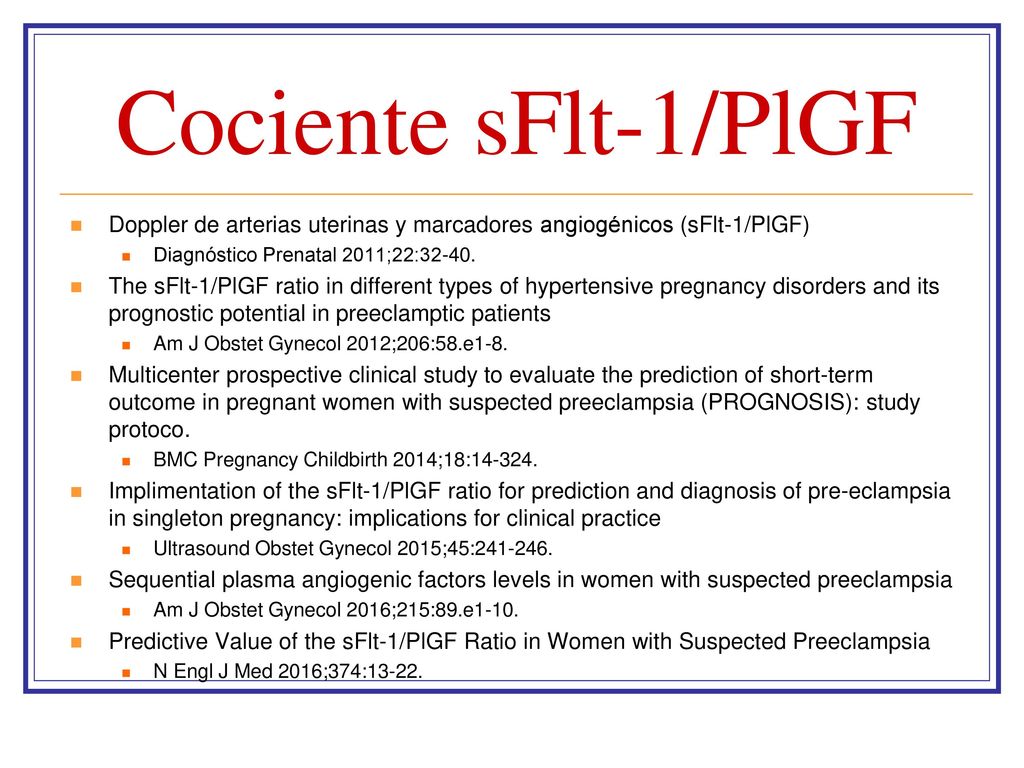 Cociente sFlt-1/PlGF Doppler de arterias uterinas y marcadores angiogénicos (sFlt-1/PlGF) Diagnóstico Prenatal 2011;22: