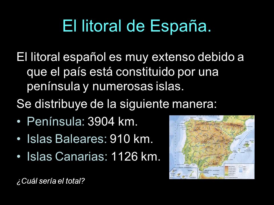El litoral de España. El litoral español es muy extenso debido a que el país está constituido por una península y numerosas islas.
