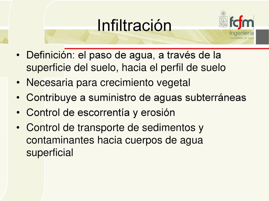 Infiltración Definición: el paso de agua, a través de la superficie del suelo, hacia el perfil de suelo.