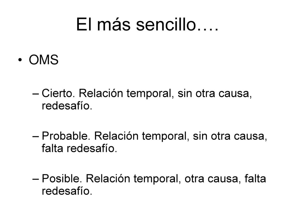 El más sencillo…. OMS. Cierto. Relación temporal, sin otra causa, redesafío. Probable. Relación temporal, sin otra causa, falta redesafío.