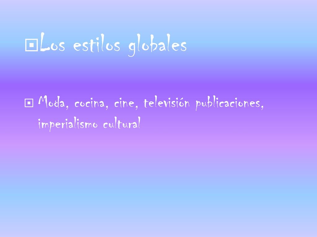 Los estilos globales Moda, cocina, cine, televisión publicaciones, imperialismo cultural