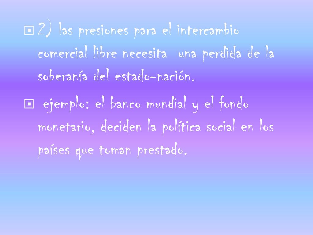 2) las presiones para el intercambio comercial libre necesita una perdida de la soberanía del estado-nación.