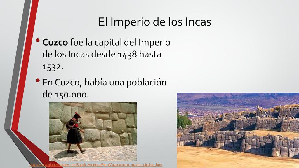 El Imperio de los Incas Cuzco fue la capital del Imperio de los Incas desde 1438 hasta En Cuzco, había una población de