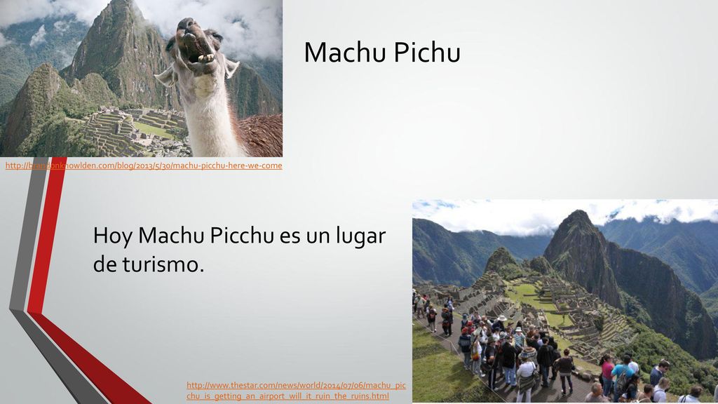 Machu Pichu Hoy Machu Picchu es un lugar de turismo.