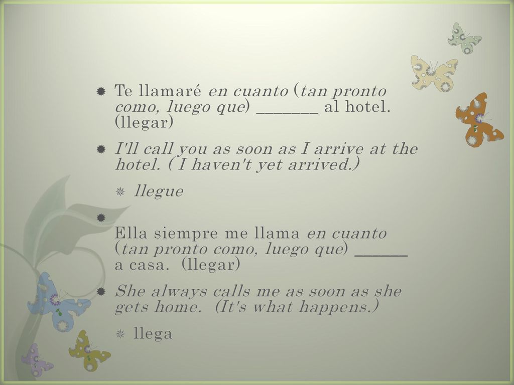 Te llamaré en cuanto (tan pronto como, luego que) _______ al hotel