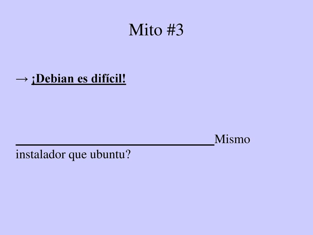 Mito #3 → ¡Debian es difícil! Mismo instalador que ubuntu