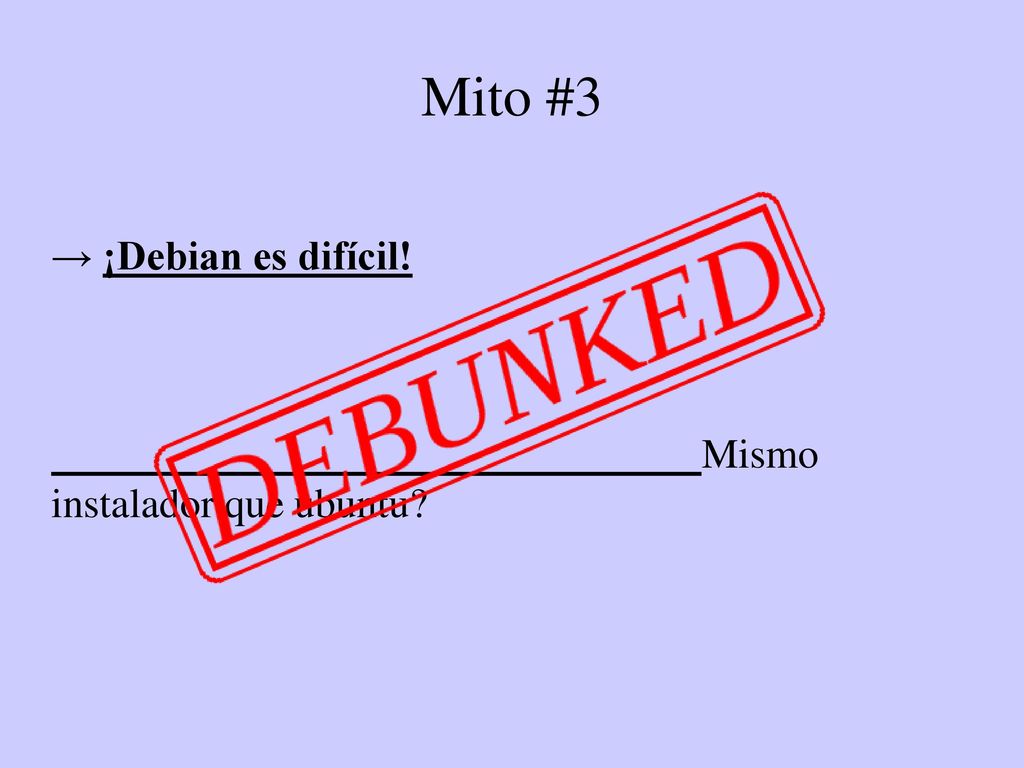 Mito #3 → ¡Debian es difícil! Mismo instalador que ubuntu