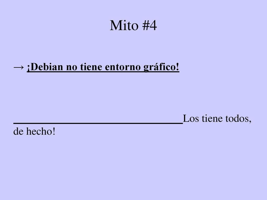 Mito #4 → ¡Debian no tiene entorno gráfico! Los tiene todos, de hecho!