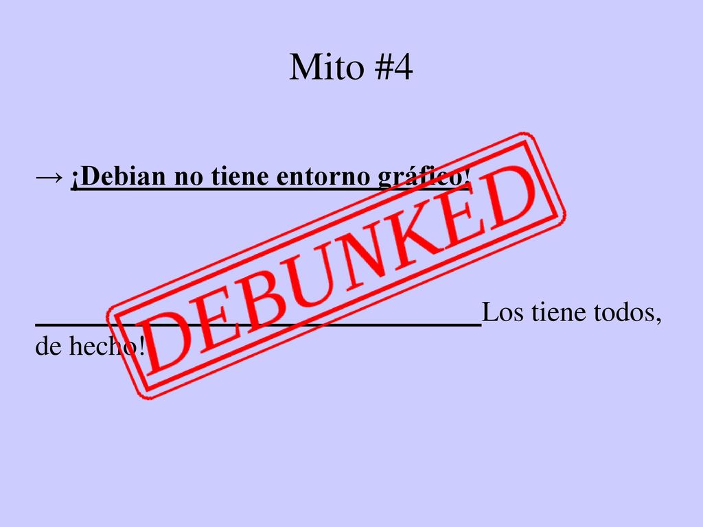 Mito #4 → ¡Debian no tiene entorno gráfico! Los tiene todos, de hecho!