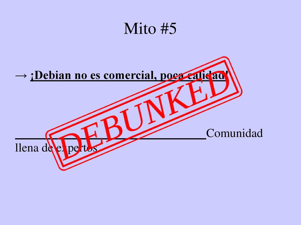 Mito #5 → ¡Debian no es comercial, poca calidad! Comunidad llena de expertos
