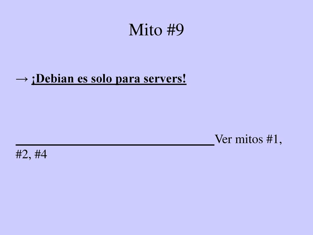 Mito #9 → ¡Debian es solo para servers! Ver mitos #1, #2, #4