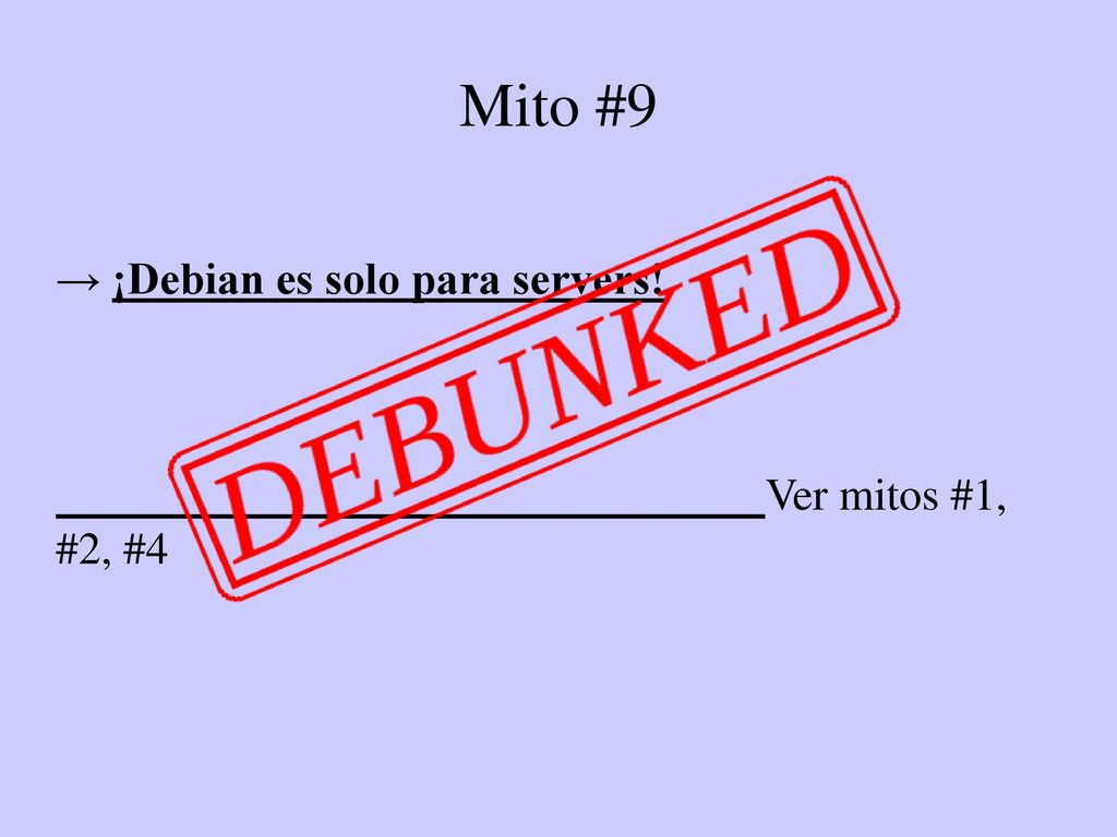 Mito #9 → ¡Debian es solo para servers! Ver mitos #1, #2, #4