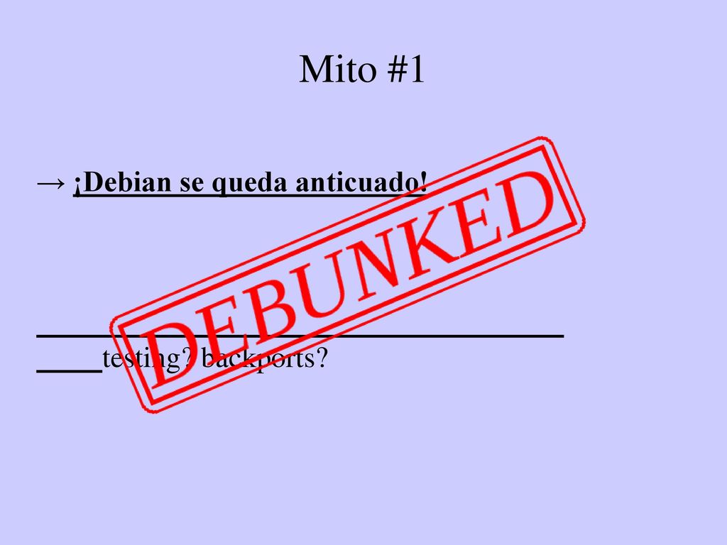 Mito #1 → ¡Debian se queda anticuado! testing backports