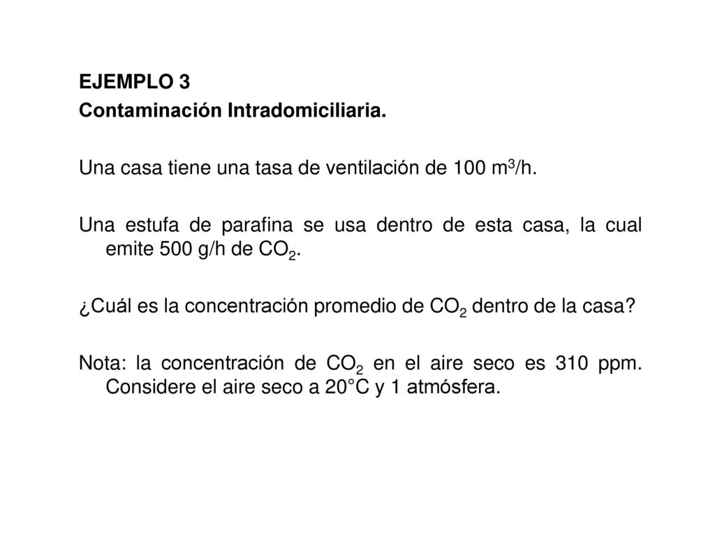 EJEMPLO 3 Contaminación Intradomiciliaria. Una casa tiene una tasa de ventilación de 100 m3/h.