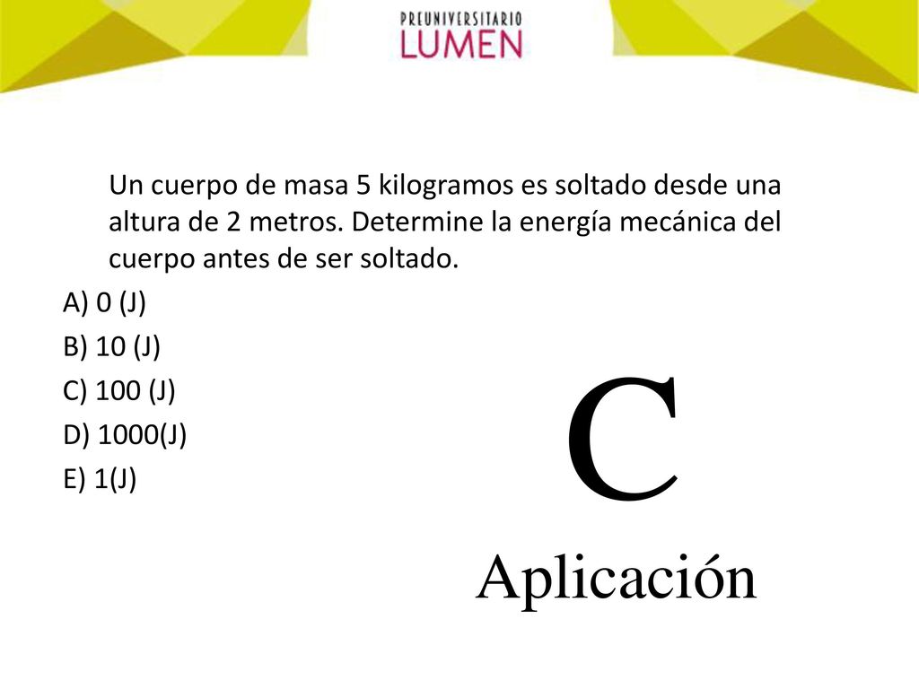 Un cuerpo de masa 5 kilogramos es soltado desde una altura de 2 metros