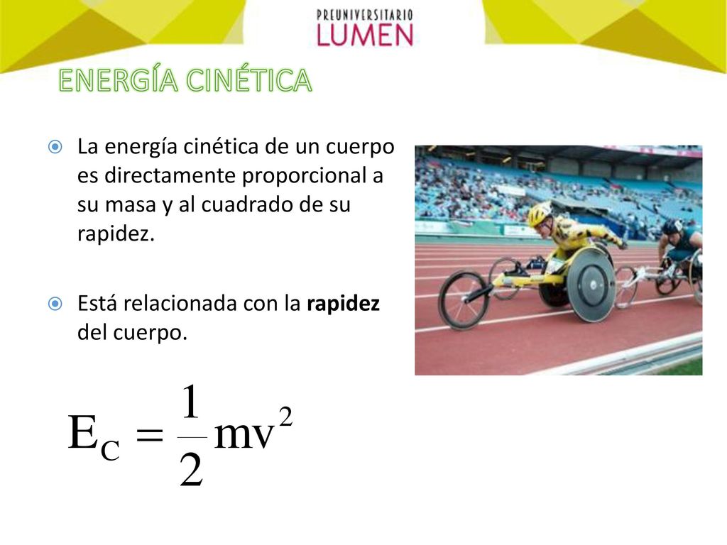 ENERGÍA CINÉTICA La energía cinética de un cuerpo es directamente proporcional a su masa y al cuadrado de su rapidez.
