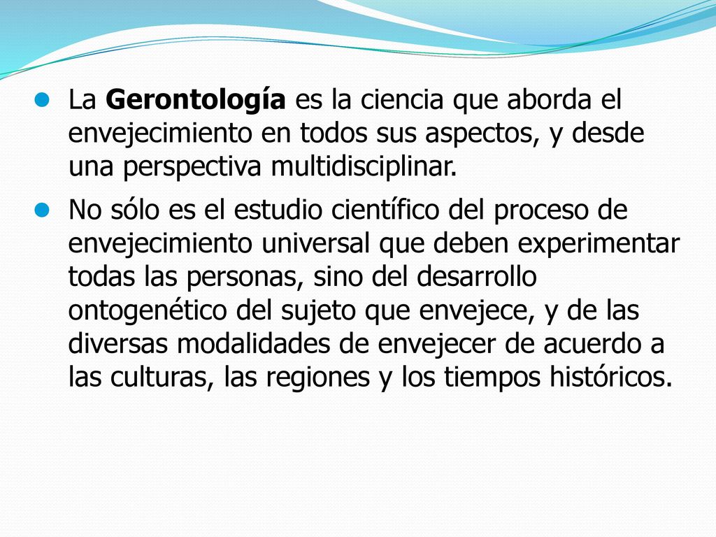 La Gerontología es la ciencia que aborda el envejecimiento en todos sus aspectos, y desde una perspectiva multidisciplinar.