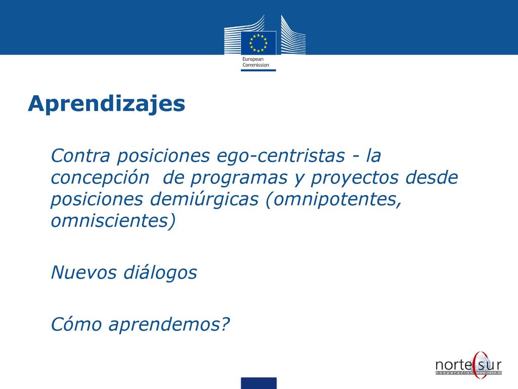 Aprendizajes Contra posiciones ego-centristas - la concepción de programas y proyectos desde posiciones demiúrgicas (omnipotentes, omniscientes)