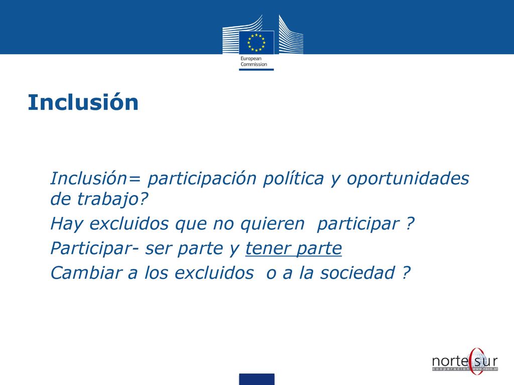 Inclusión Inclusión= participación política y oportunidades de trabajo Hay excluidos que no quieren participar