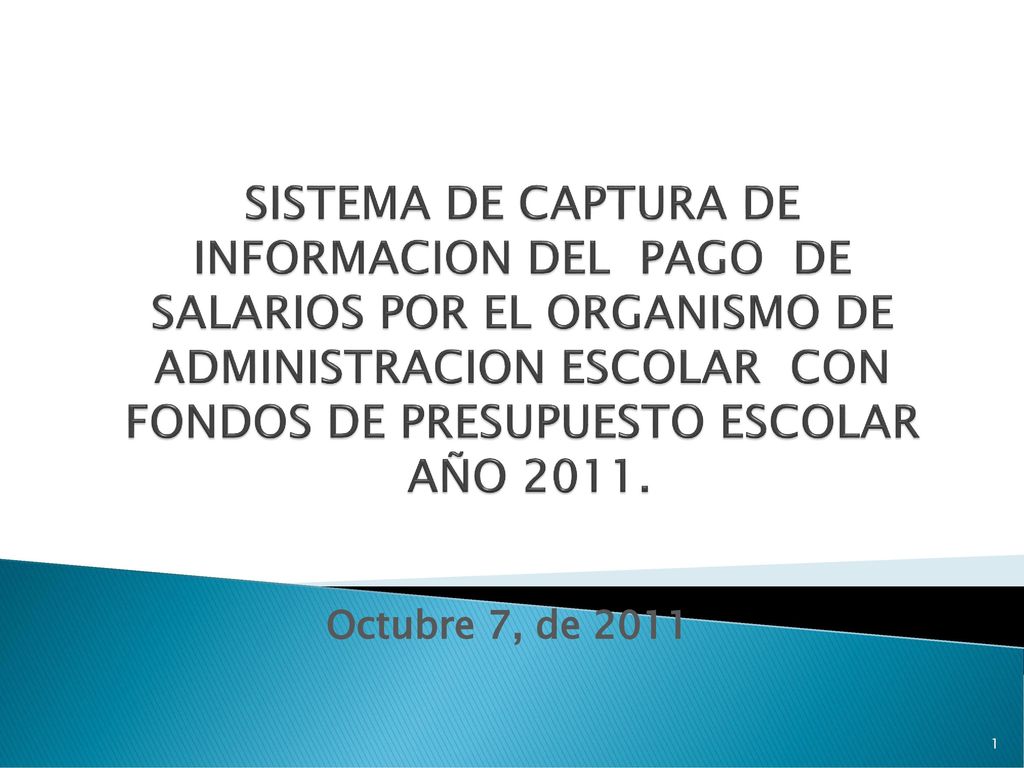 SISTEMA DE CAPTURA DE INFORMACION DEL PAGO DE SALARIOS POR EL ORGANISMO DE ADMINISTRACION ESCOLAR CON FONDOS DE PRESUPUESTO ESCOLAR AÑO 2011.
