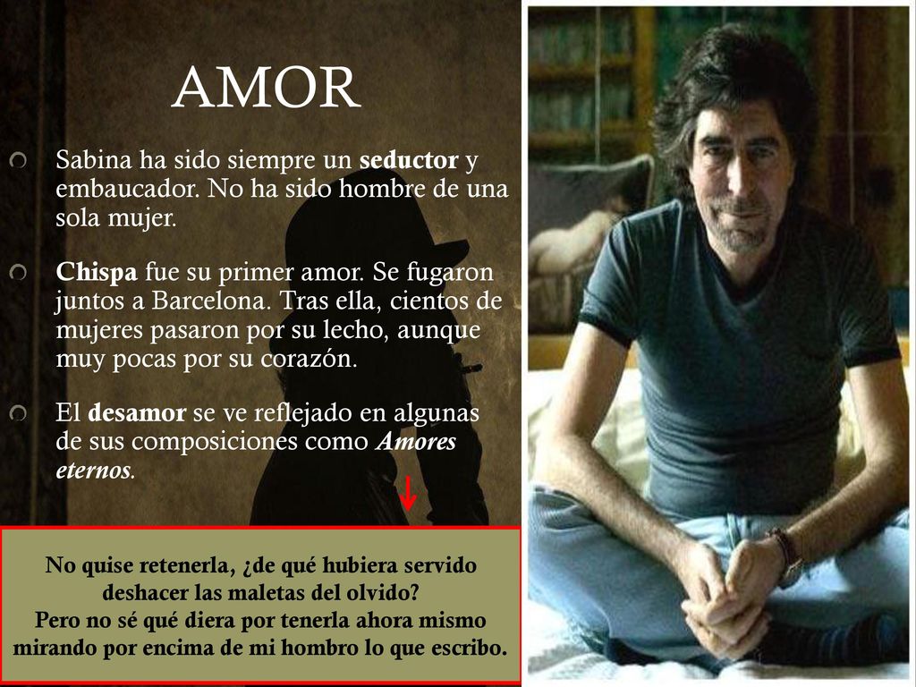 AMOR Sabina ha sido siempre un seductor y embaucador. No ha sido hombre de una sola mujer.