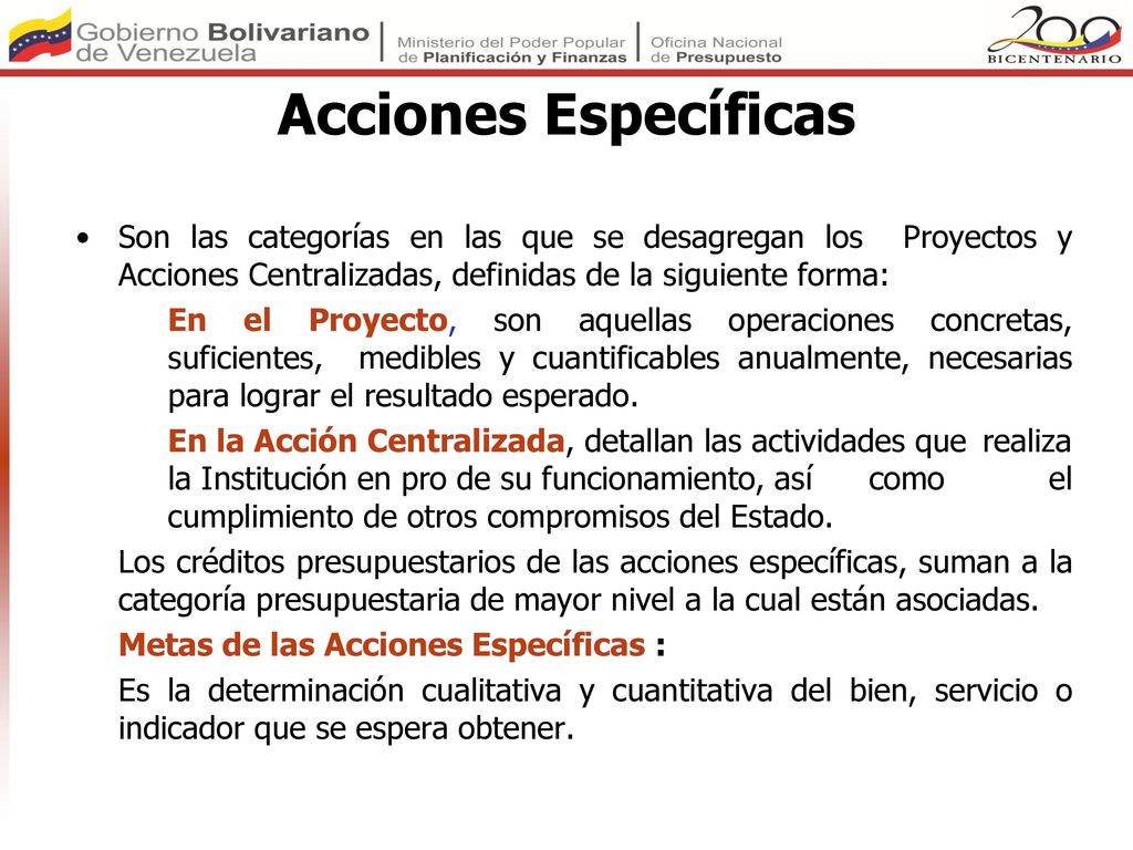 Acciones Específicas Son las categorías en las que se desagregan los Proyectos y Acciones Centralizadas, definidas de la siguiente forma: