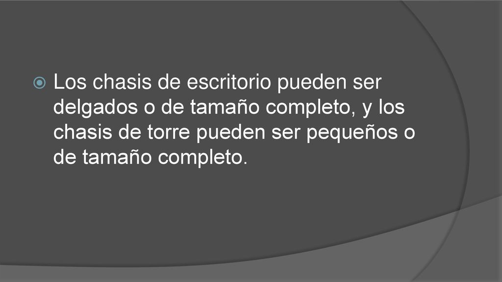 Los chasis de escritorio pueden ser delgados o de tamaño completo, y los chasis de torre pueden ser pequeños o de tamaño completo.