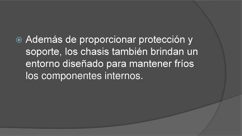 Además de proporcionar protección y soporte, los chasis también brindan un entorno diseñado para mantener fríos los componentes internos.