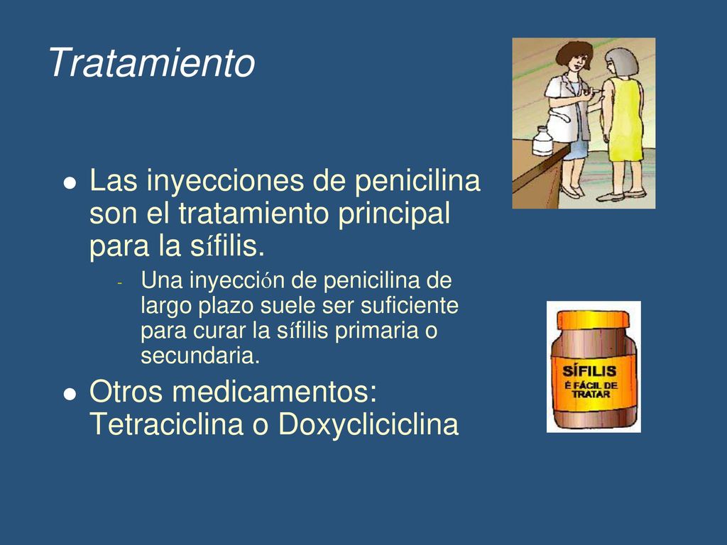 Tratamiento Las inyecciones de penicilina son el tratamiento principal para la sífilis.