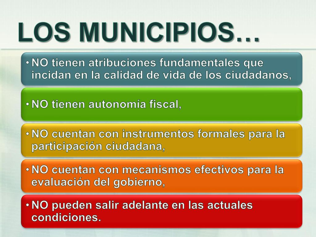 LOS MUNICIPIOS… NO tienen atribuciones fundamentales que incidan en la calidad de vida de los ciudadanos,
