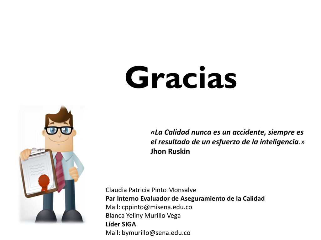 Gracias «La Calidad nunca es un accidente, siempre es el resultado de un esfuerzo de la inteligencia.»