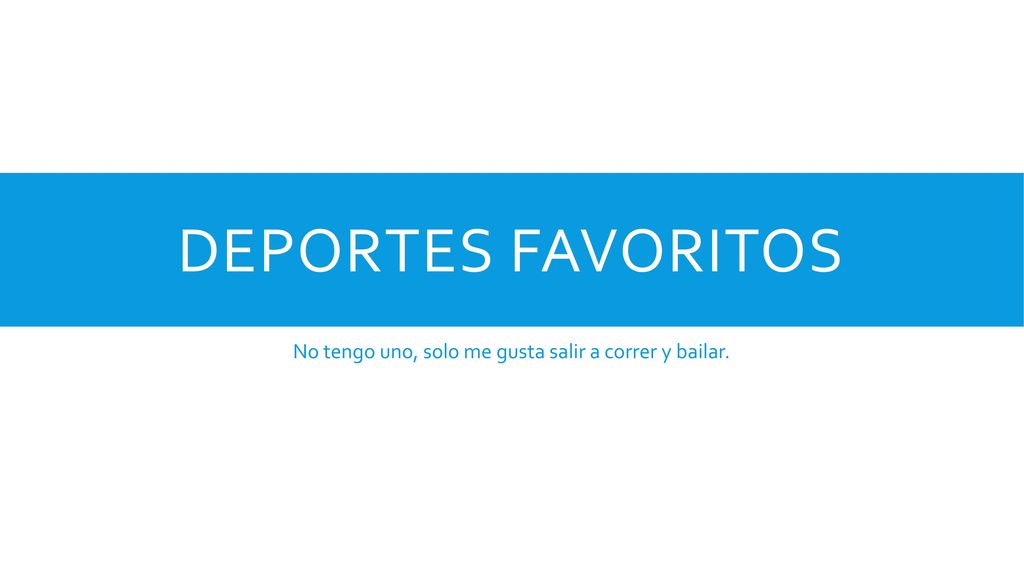 No tengo uno, solo me gusta salir a correr y bailar.