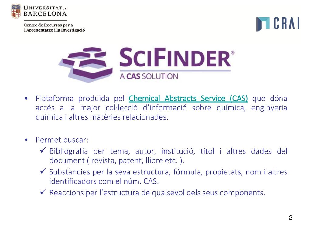 Plataforma produïda pel Chemical Abstracts Service (CAS) que dóna accés a la major col·lecció d’informació sobre química, enginyeria química i altres matèries relacionades.