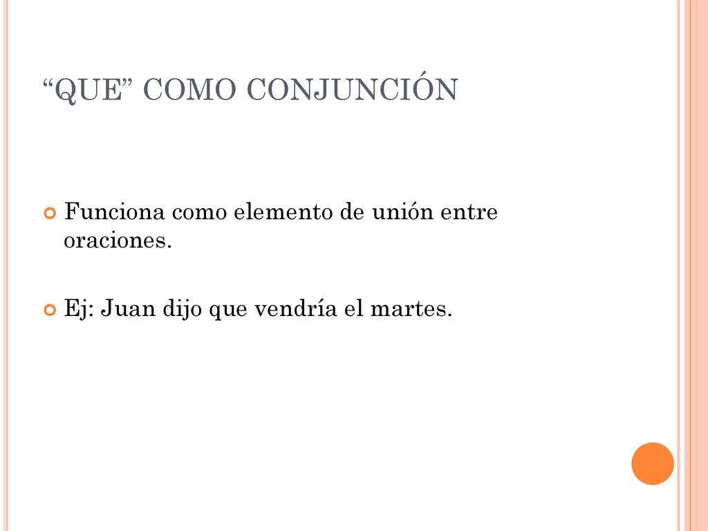 QUE COMO CONJUNCIÓN Funciona como elemento de unión entre oraciones.