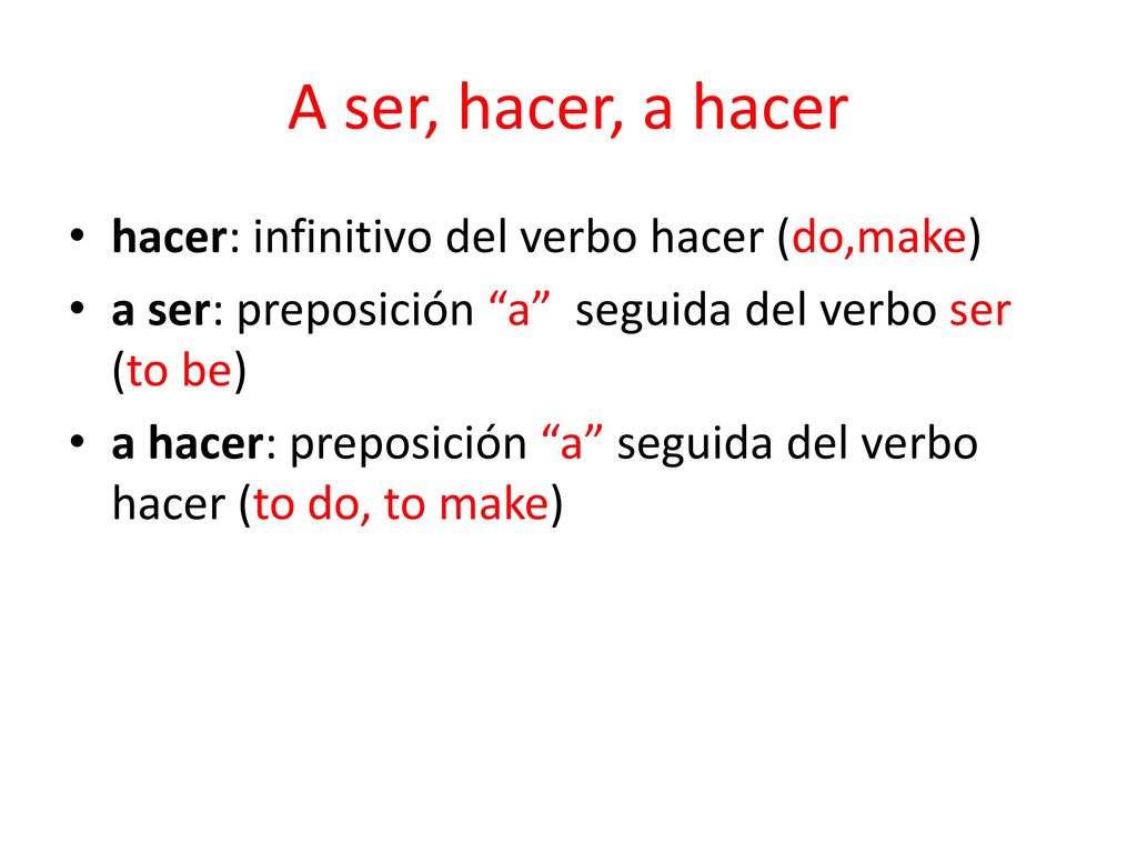 A ser, hacer, a hacer hacer: infinitivo del verbo hacer (do,make)