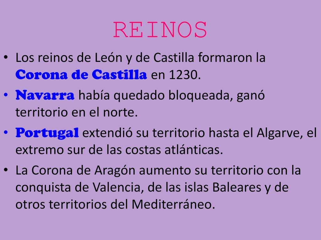 REINOS Los reinos de León y de Castilla formaron la Corona de Castilla en Navarra había quedado bloqueada, ganó territorio en el norte.