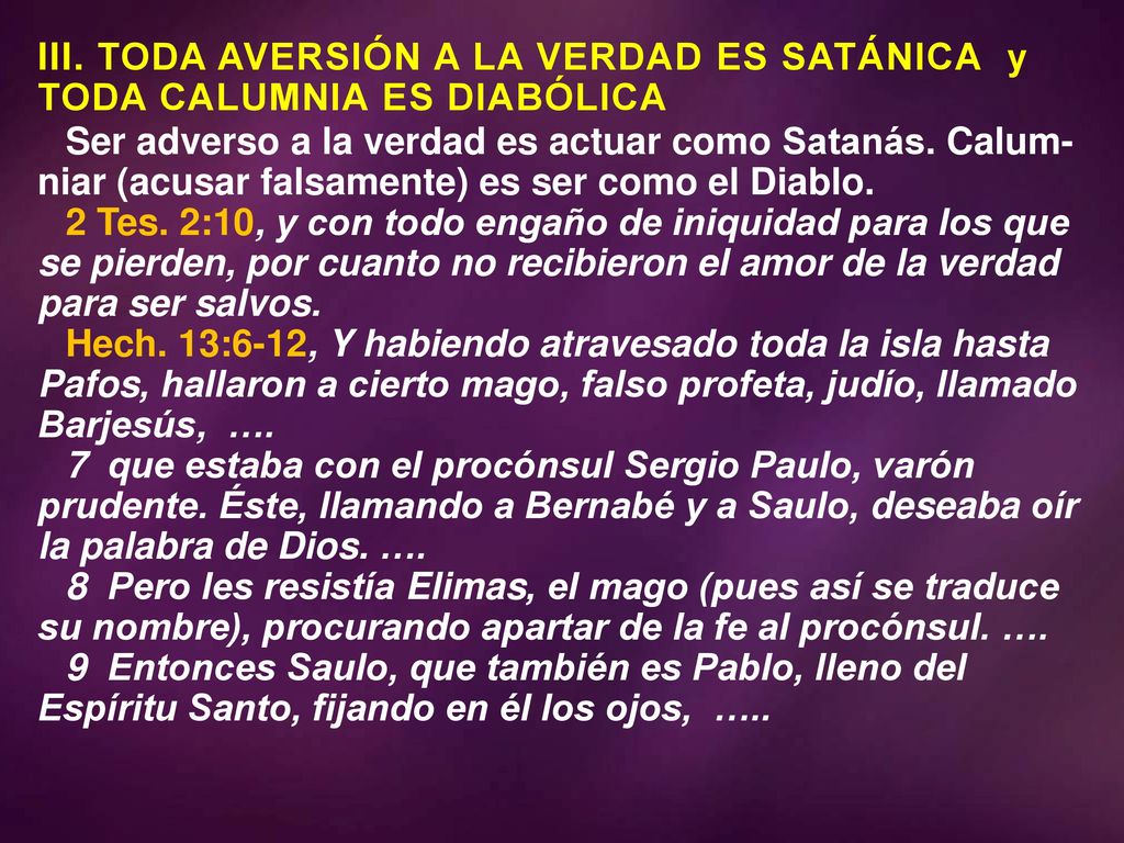 4/13/ :53 AM III. TODA AVERSIÓN A LA VERDAD ES SATÁNICA y TODA CALUMNIA ES DIABÓLICA.