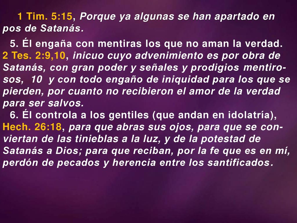 1 Tim. 5:15, Porque ya algunas se han apartado en pos de Satanás.