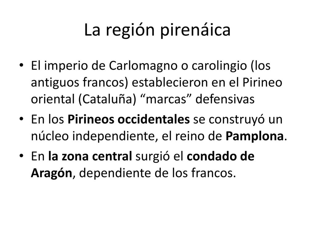 La región pirenáica El imperio de Carlomagno o carolingio (los antiguos francos) establecieron en el Pirineo oriental (Cataluña) marcas defensivas.