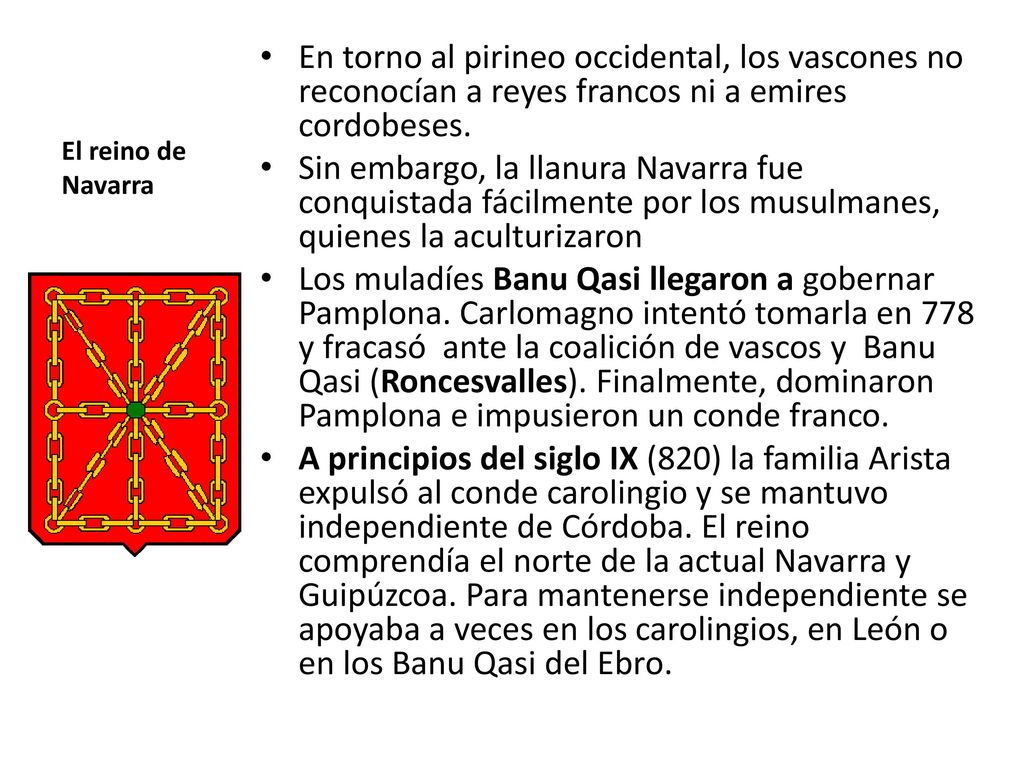 El reino de Navarra En torno al pirineo occidental, los vascones no reconocían a reyes francos ni a emires cordobeses.